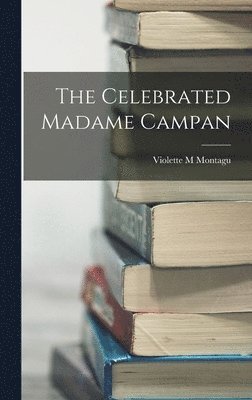 Violette M Montagu - Celebrated Madame Campan, Inbunden