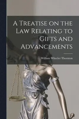 William Wheeler Thornton - Treatise on the Law Relating to Gifts and Advancements, Häftad. Tillgänglighet: Lägg i varukorg