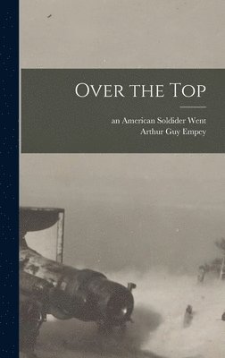 An American Soldider Went, Arthur Guy Empey - Over the Top, Inbunden