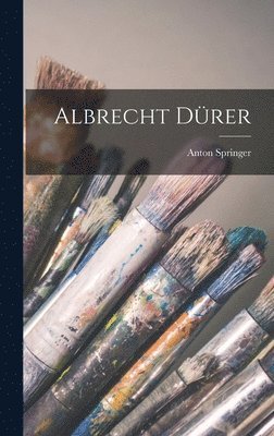 Anton Springer - Albrecht Dürer, Inbunden. Tillgänglighet: Lägg i varukorg