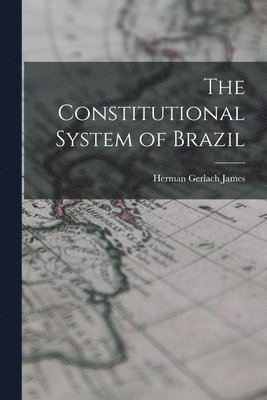 Herman Gerlach James - Constitutional System of Brazil, Häftad. Tillgänglighet: Lägg i varukorg