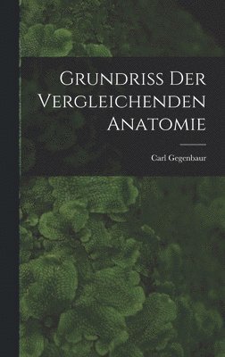 Carl Gegenbaur - Grundriss Der Vergleichenden Anatomie, Inbunden. Tillgänglighet: Lägg i varukorg