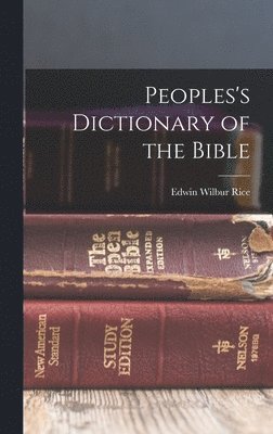 Edwin Wilbur Rice - Peoples's Dictionary of the Bible, Inbunden. Tillgänglighet: Lägg i varukorg