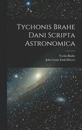 Tychonis Brahe Dani Scripta Astronomica