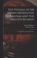 Voyage of Sir Henry Middleton to Bantam and the Maluco Islands; Being the Second Voyage set Fort