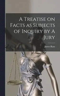 James Ram - Treatise on Facts as Subjects of Inquiry by A Jury, Inbunden. Tillgänglighet: Lägg i varukorg