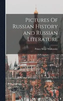 Prince Serge Wolkonsky - Pictures Of Russian History and Russian Literature, Inbunden. Tillgänglighet: Lägg i varukorg