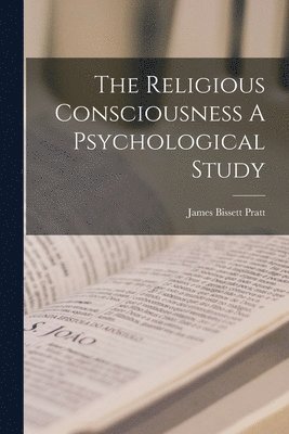 James Bissett Pratt - Religious Consciousness A Psychological Study, Häftad. Tillgänglighet: Lägg i varukorg