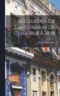 Recuerdos De Las Guerras De Cuba 1868 A 1898