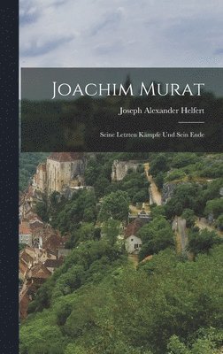 Joseph Alexander Helfert - Joachim Murat, Inbunden. Tillgänglighet: Lägg i varukorg