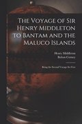 Voyage of Sir Henry Middleton to Bantam and the Maluco Islands; Being the Second Voyage set Fort