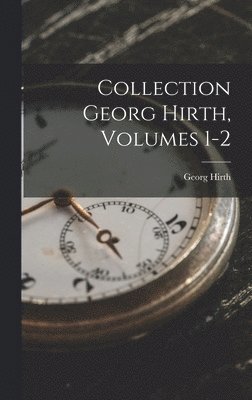 Georg Hirth - Collection Georg Hirth, Volumes 1-2, Inbunden. Tillgänglighet: Lägg i varukorg