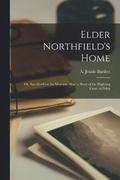Elder Northfield's Home; or, Sacrificed on the Mormon Altar; a Story of the Blighting Curse of Polyg