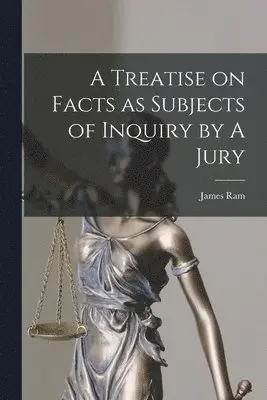 James Ram - Treatise on Facts as Subjects of Inquiry by A Jury, Häftad. Tillgänglighet: Lägg i varukorg