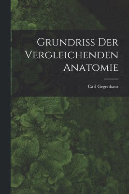 Carl Gegenbaur - Grundriss Der Vergleichenden Anatomie, Häftad. Tillgänglighet: Lägg i varukorg