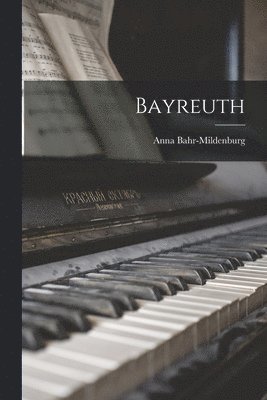Anna Bahr-Mildenburg - Bayreuth, Häftad. Tillgänglighet: Tillfälligt slut