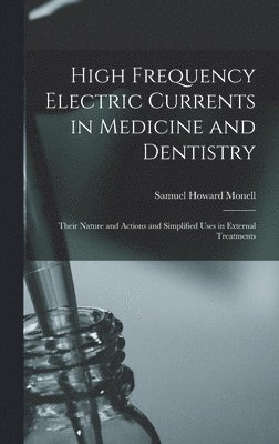 Samuel Howard Monell - High Frequency Electric Currents in Medicine and Dentistry, Inbunden. Tillgänglighet: Lägg i varukorg
