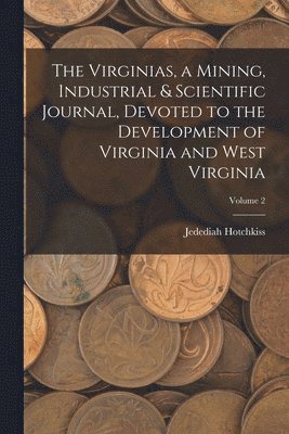 Jedediah Hotchkiss - Virginias, a Mining, Industrial & Scientific Journal, Devoted to the Development of Virginia and West Virginia; Volume 2, Häftad