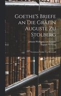 Goethe'S Briefe an Die Grfin Auguste Zu Stolberg