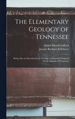 Joseph Buckner Killebrew, James Merrill Safford - Elementary Geology of Tennessee, Inbunden. Tillgänglighet: Lägg i varukorg