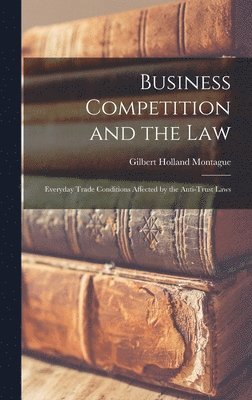 Gilbert Holland Montague - Business Competition and the Law, Inbunden. Tillgänglighet: Tillfälligt slut