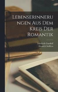 Lebenserinnerungen Aus Dem Kreis Der Romantik
