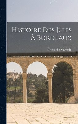 Théophile Malvezin - Histoire Des Juifs À Bordeaux, Inbunden. Tillgänglighet: Lägg i varukorg