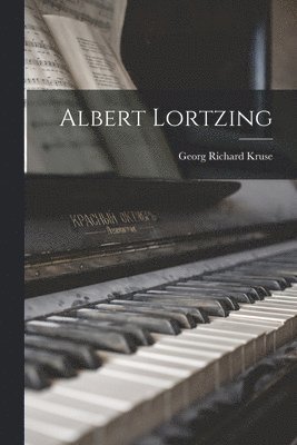Georg Richard Kruse - Albert Lortzing, Häftad. Tillgänglighet: Lägg i varukorg