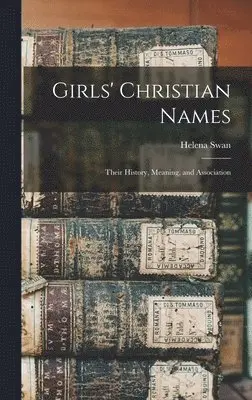 Helena Swan - Girls' Christian Names, Inbunden. Tillgänglighet: Tillfälligt slut