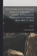 Souvenirs D'un Voyage Dans La Tartarie, Le Thibet, Et La Chine Pendant Les Annes 1844, 1845 Et 1846; Volume 1