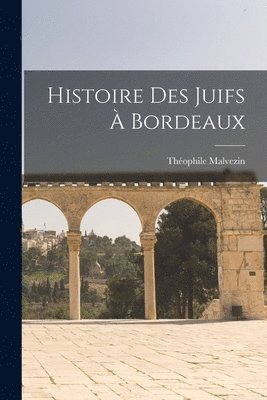 Théophile Malvezin - Histoire Des Juifs À Bordeaux, Häftad. Tillgänglighet: Lägg i varukorg