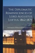 Diplomatic Reminiscences of Lord Augustus Loftus. 1862-1879; Volume 1