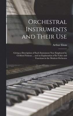 Arthur Elson - Orchestral Instruments and Their Use, Inbunden. Tillgänglighet: Lägg i varukorg