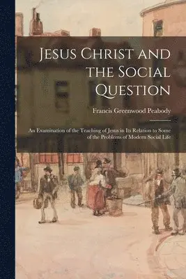 Francis Greenwood Peabody - Jesus Christ and the Social Question, Häftad. Tillgänglighet: Lägg i varukorg