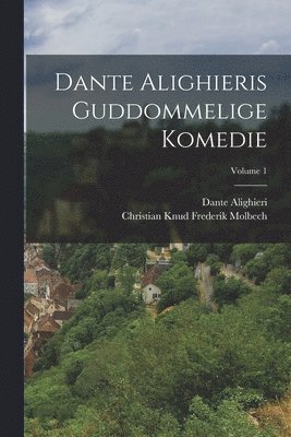 Dante Alighieri, Christian Knud Frederik Molbech - Dante Alighieris Guddommelige Komedie; Volume 1, Häftad