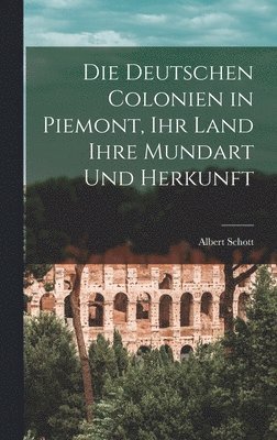 Albert Schott - deutschen Colonien in Piemont, Ihr Land ihre Mundart und Herkunft, Inbunden. Tillgänglighet: Lägg i varukorg