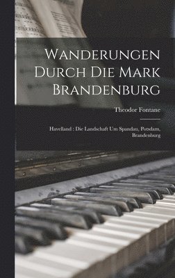 Theodor Fontane - Wanderungen Durch Die Mark Brandenburg, Inbunden