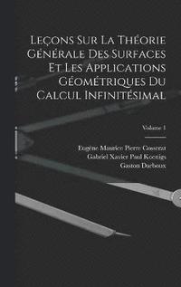 Lecons Sur La Theorie Generale Des Surfaces Et Les Applications Geometriques Du Calcul Infinitesimal; Volume 1