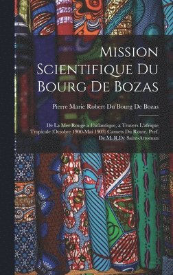 Pierre Marie Robert Du Bourg de Bozas - Mission Scientifique Du Bourg De Bozas, Inbunden