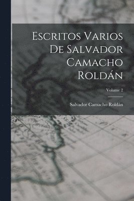 Salvador Camacho Roldán - Escritos Varios De Salvador Camacho Roldán; Volume 2, Häftad