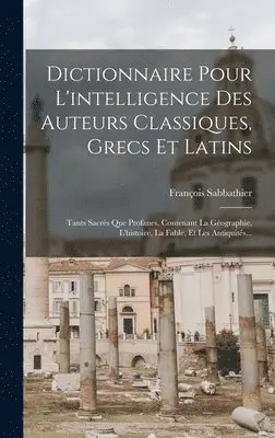 François Sabbathier - Dictionnaire Pour L'intelligence Des Auteurs Classiques, Grecs Et Latins, Inbunden. Tillgänglighet: Lägg i varukorg