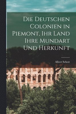 Albert Schott - deutschen Colonien in Piemont, Ihr Land ihre Mundart und Herkunft, Häftad. Tillgänglighet: Lägg i varukorg