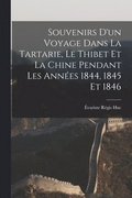 Souvenirs D'un Voyage Dans La Tartarie, Le Thibet Et La Chine Pendant Les Annes 1844, 1845 Et 1846