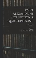 Pappi Alexandrini Collectionis Quae Supersunt; Volume 1