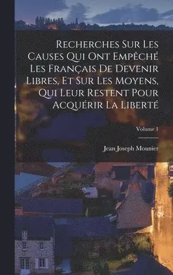 Jean Joseph Mounier - Recherches Sur Les Causes Qui Ont Empêché Les Français De Devenir Libres, Et Sur Les Moyens, Qui Leur Restent Pour Acquérir La Liberté; Volume 1, Inbunden. Tillgänglighet: Lägg i varukorg