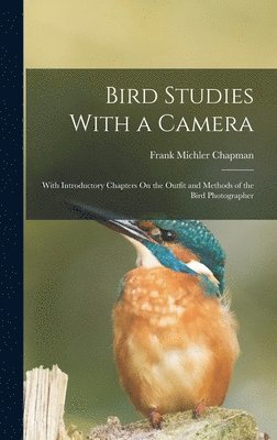Frank Michler Chapman - Bird Studies With a Camera, Inbunden. Tillgänglighet: Lägg i varukorg