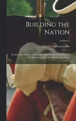 Charles Carleton Coffin - Building the Nation, Inbunden. Tillgänglighet: Lägg i varukorg