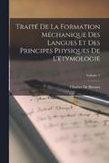 Trait De La Formation Mchanique Des Langues Et Des Principes Physiques De L'tymologie; Volume 1