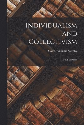 Caleb Williams Saleeby - Individualism and Collectivism, Häftad. Tillgänglighet: Lägg i varukorg