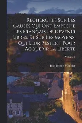 Jean Joseph Mounier - Recherches Sur Les Causes Qui Ont Empêché Les Français De Devenir Libres, Et Sur Les Moyens, Qui Leur Restent Pour Acquérir La Liberté; Volume 1, Häftad. Tillgänglighet: Lägg i varukorg